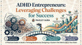 ADHD Entrepreneurs: Leveraging Challenges for Success