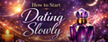 Wie man langsam und bewusst mit dem Dating beginnt